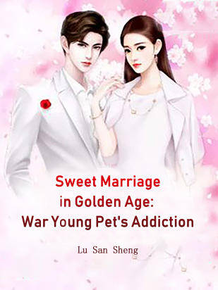 Sweet Marriage in Golden Age: War Young Pet's Addiction